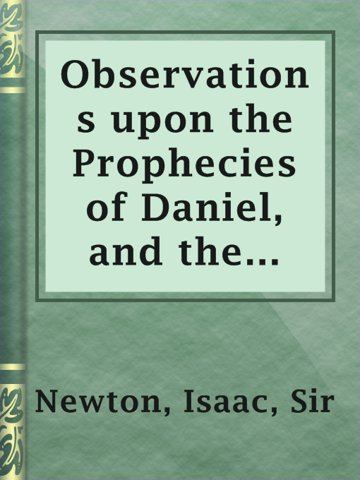 Title details for Observations upon the Prophecies of Daniel, and the Apocalypse of St. John by Sir Isaac Newton - Available